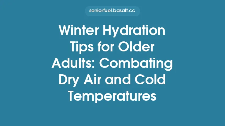 Winter Hydration Tips for Older Adults: Combating Dry Air and Cold Temperatures Thumbnail