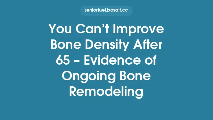 You Can’t Improve Bone Density After 65 – Evidence of Ongoing Bone Remodeling Thumbnail